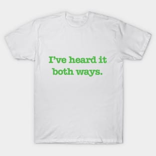 Psych - I've heard it both ways. (Green Text) T-Shirt